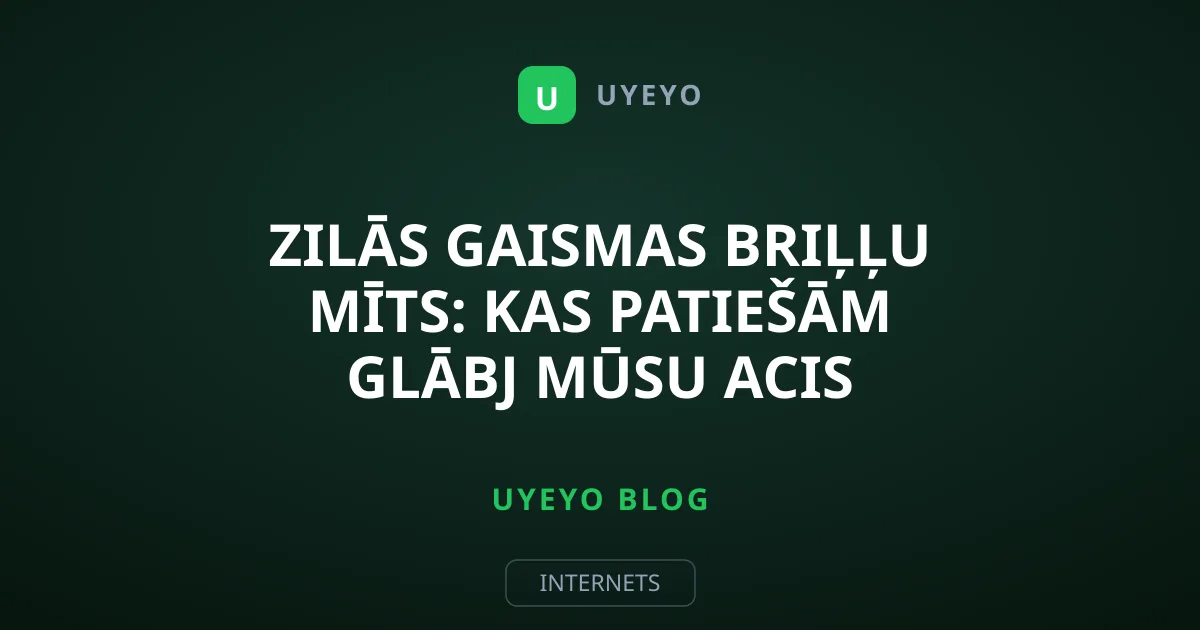 Zilās gaismas briļļu mīts: kas patiešām glābj mūsu acis